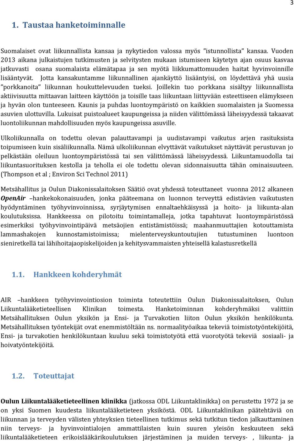 lisääntyvät. Jotta kansakuntamme liikunnallinen ajankäyttö lisääntyisi, on löydettävä yhä uusia porkkanoita liikunnan houkuttelevuuden tueksi.