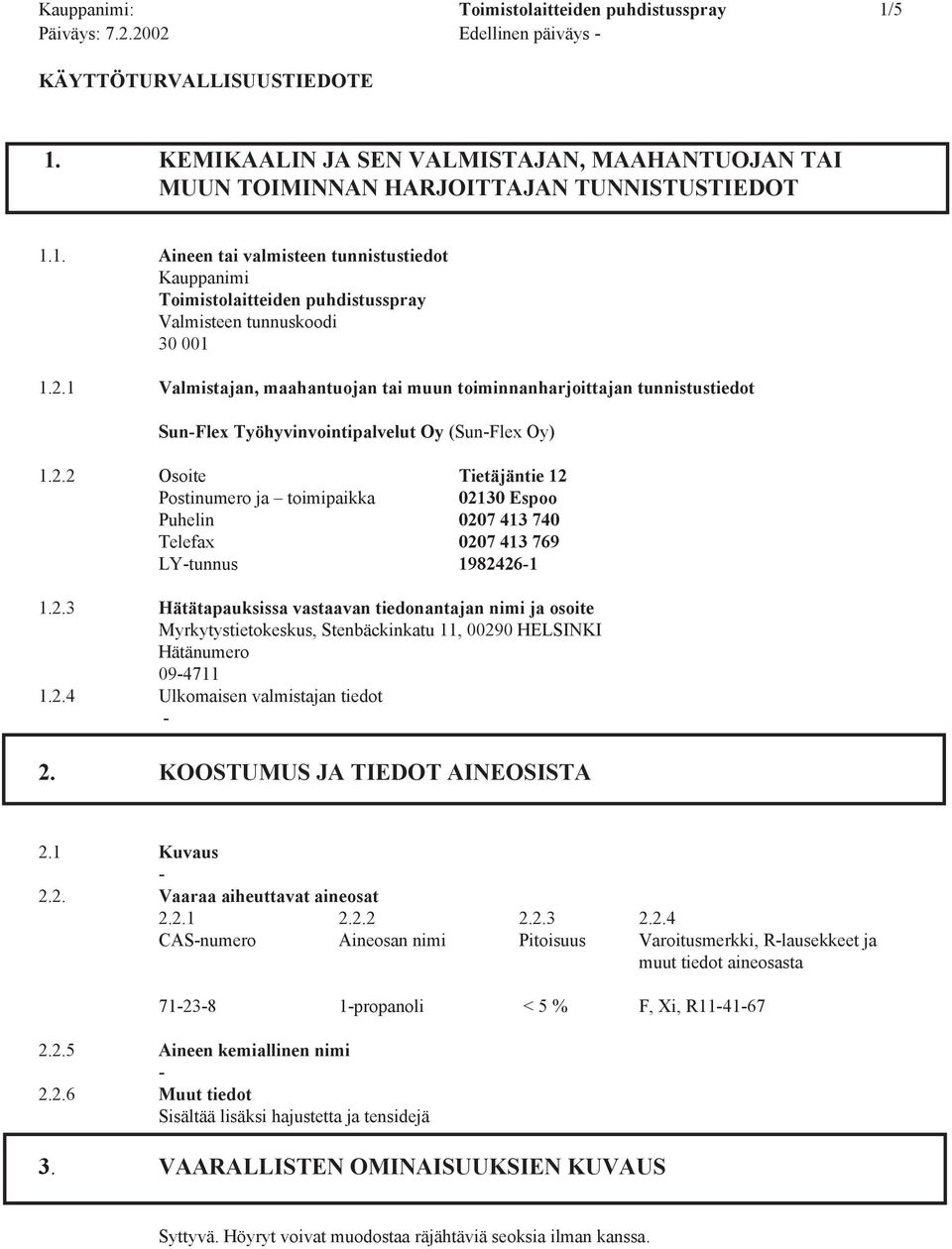 1. Aineen tai valmisteen tunnistustiedot Kauppanimi Toimistolaitteiden puhdistusspray Valmisteen tunnuskoodi 30 001 1.2.