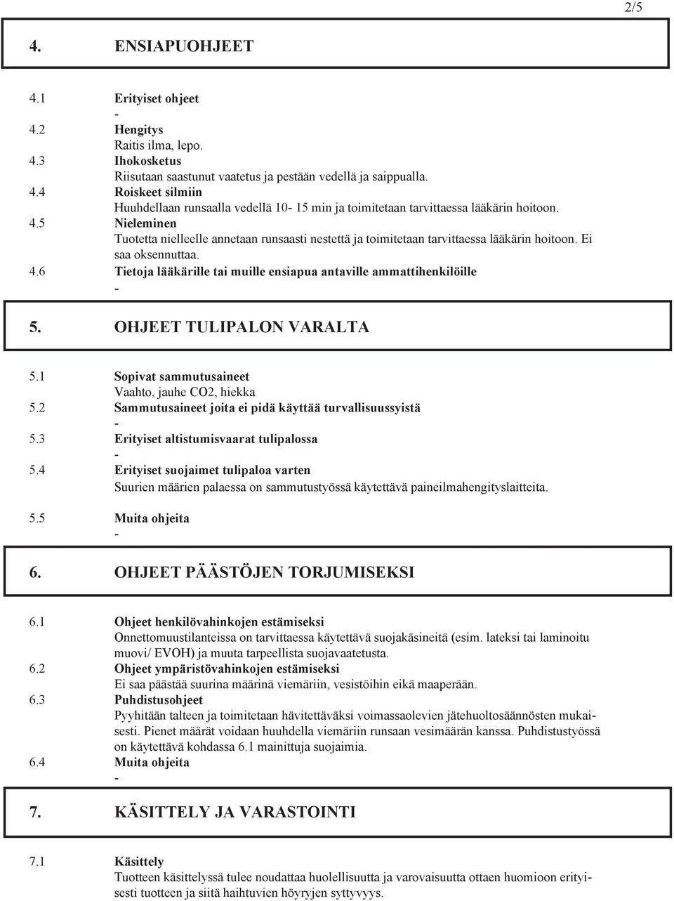 6 Tietoja lääkärille tai muille ensiapua antaville ammattihenkilöille 5. OHJEET TULIPALON VARALTA 5.1 Sopivat sammutusaineet Vaahto, jauhe CO2, hiekka 5.