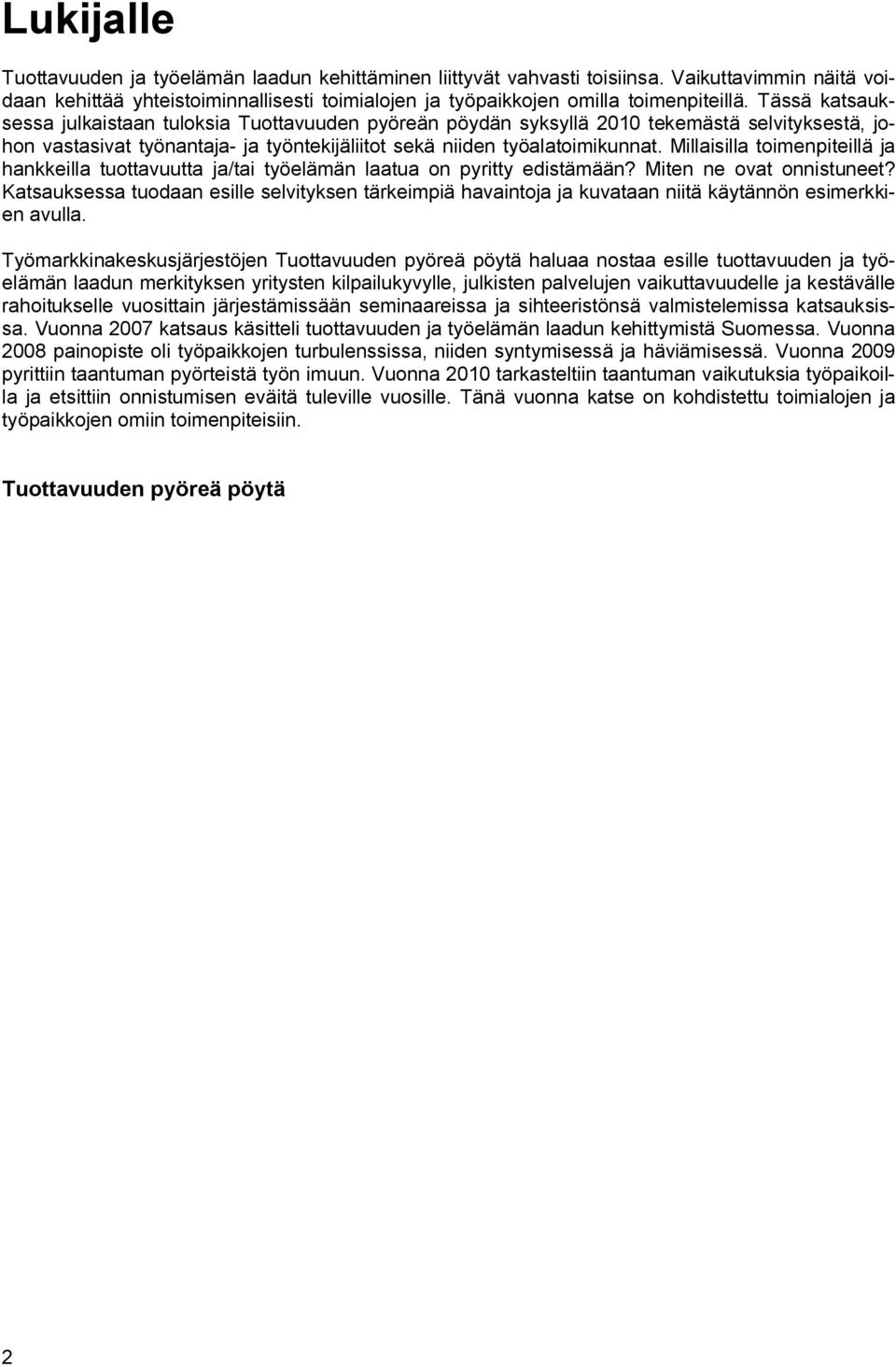 Millaisilla toimenpiteillä ja hankkeilla tuottavuutta ja/tai työelämän laatua on pyritty edistämään? Miten ne ovat onnistuneet?