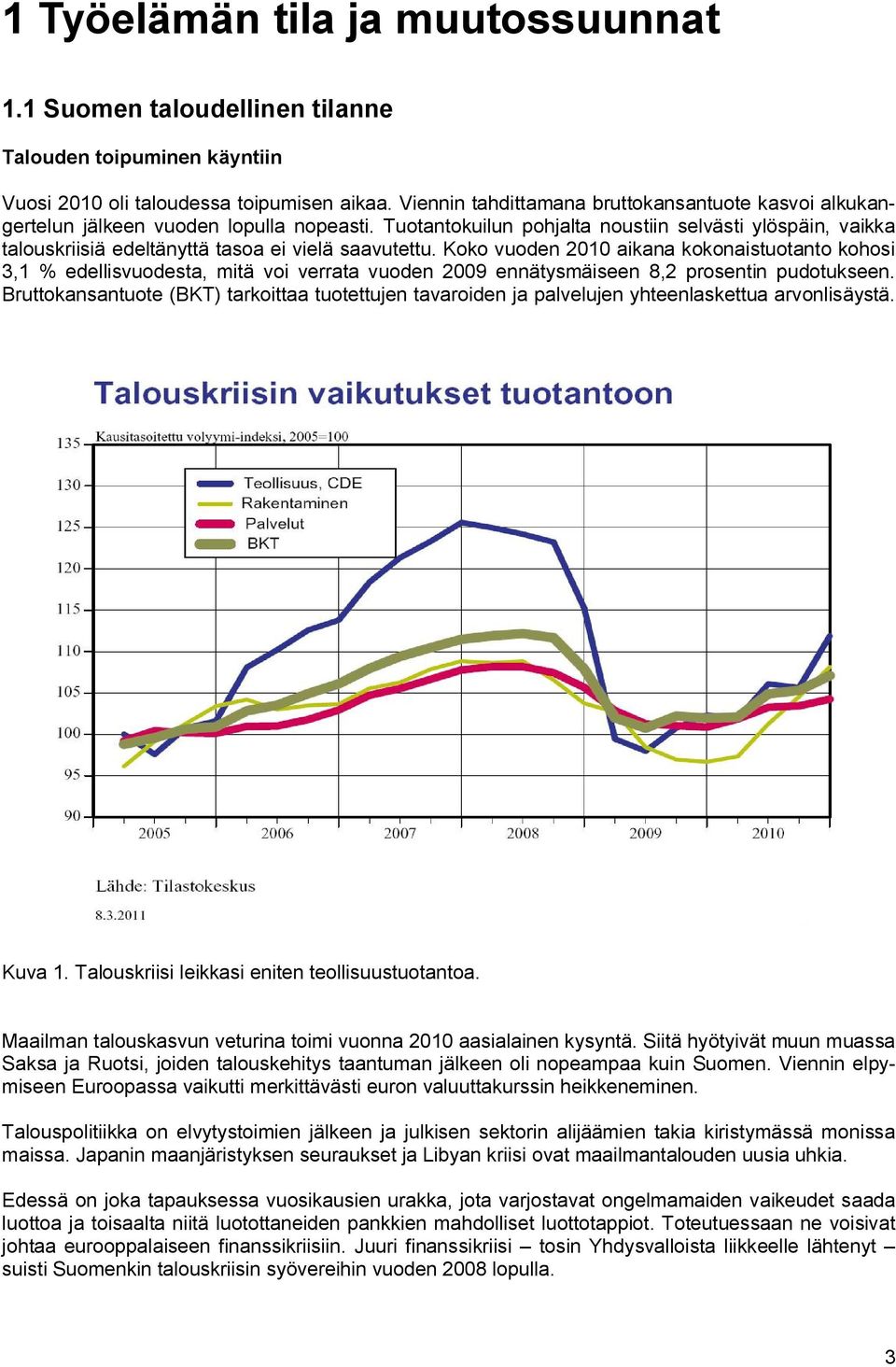 Tuotantokuilun pohjalta noustiin selvästi ylöspäin, vaikka talouskriisiä edeltänyttä tasoa ei vielä saavutettu.