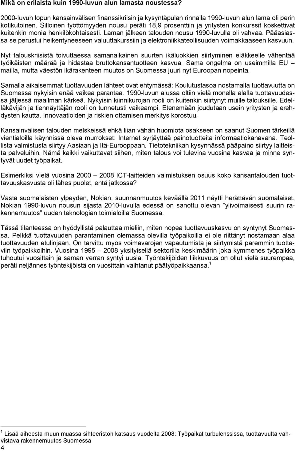 Pääasiassa se perustui heikentyneeseen valuuttakurssiin ja elektroniikkateollisuuden voimakkaaseen kasvuun.