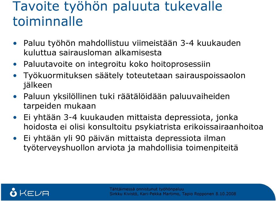 yhtään 3-4 kuukauden mittaista depressiota, jonka hoidosta ei olisi konsultoitu psykiatrista erikoissairaanhoitoa Ei yhtään yli 90 päivän mittaista