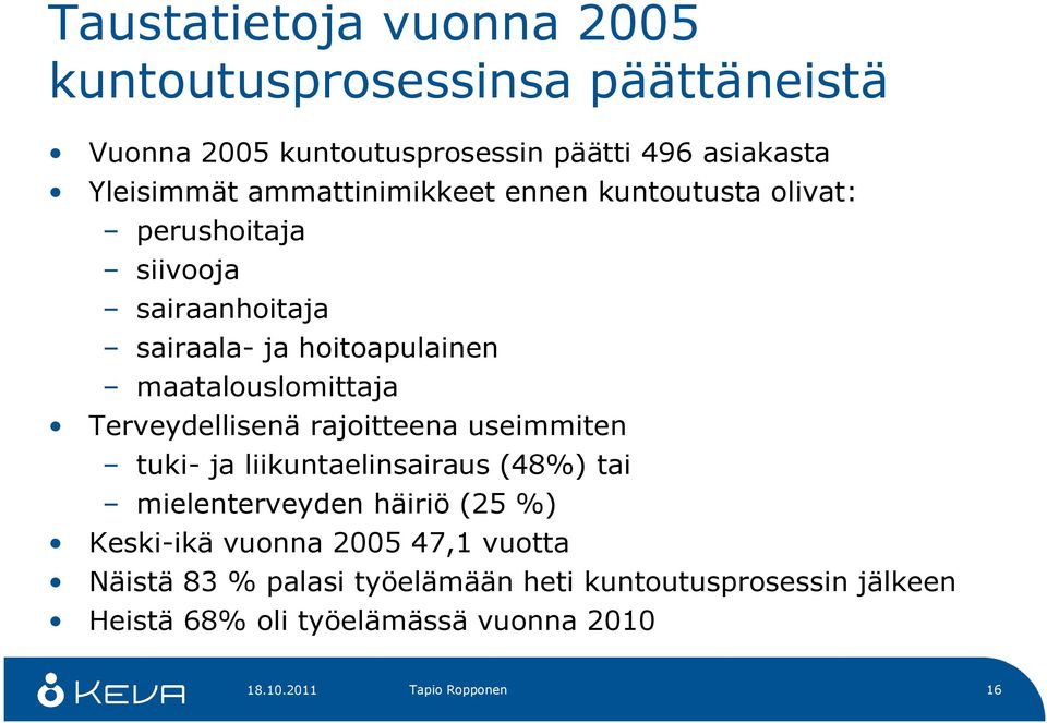 Terveydellisenä rajoitteena useimmiten tuki- ja liikuntaelinsairaus (48%) tai mielenterveyden häiriö (25 %) Keski-ikä vuonna 2005