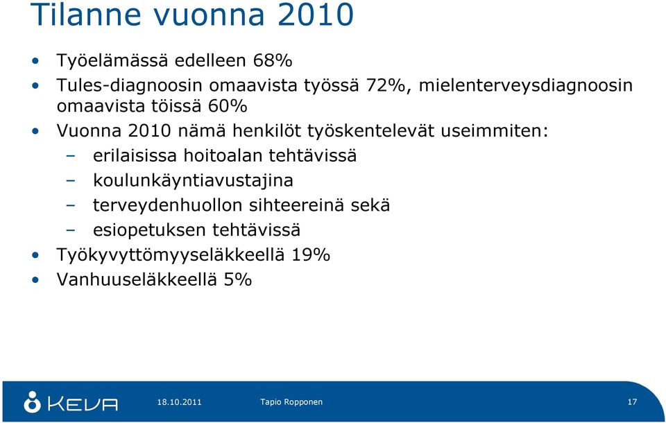 useimmiten: erilaisissa hoitoalan tehtävissä koulunkäyntiavustajina terveydenhuollon