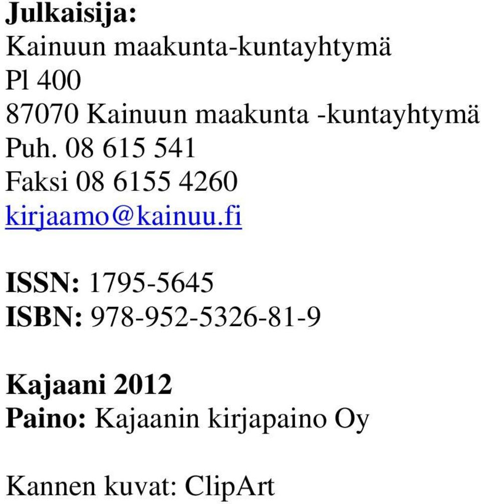 08 615 541 Faksi 08 6155 4260 kirjaamo@kainuu.