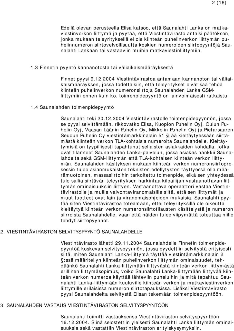 3 Finnetin pyyntö kannanotosta tai väliaikaismääräyksestä Finnet pyysi 9.12.