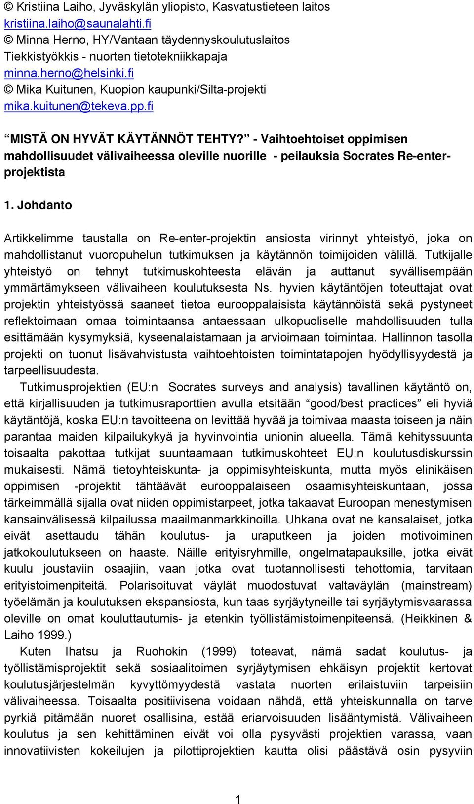 - Vaihtoehtoiset oppimisen mahdollisuudet välivaiheessa oleville nuorille - peilauksia Socrates Re-enterprojektista 1.