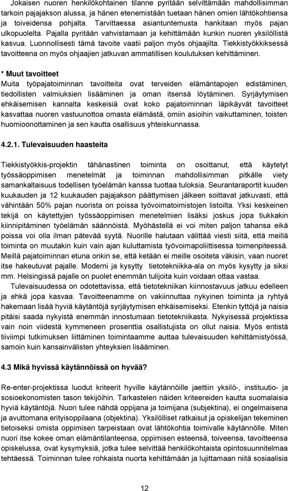 Luonnollisesti tämä tavoite vaatii paljon myös ohjaajilta. Tiekkistyökkiksessä tavoitteena on myös ohjaajien jatkuvan ammatillisen koulutuksen kehittäminen.