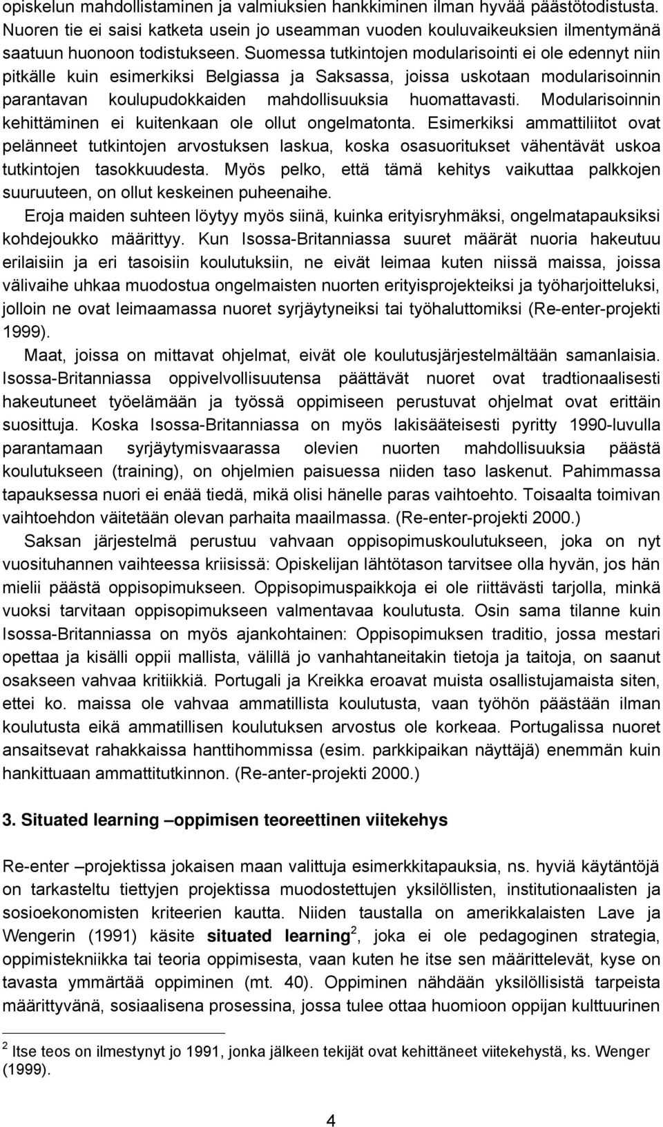 Modularisoinnin kehittäminen ei kuitenkaan ole ollut ongelmatonta.