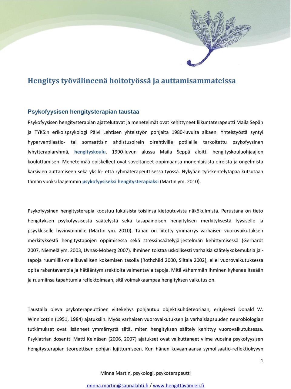 Yhteistyöstä syntyi hyperventilaatio- tai somaattisin ahdistusoirein oirehtiville potilaille tarkoitettu psykofyysinen lyhytterapiaryhmä, hengityskoulu.