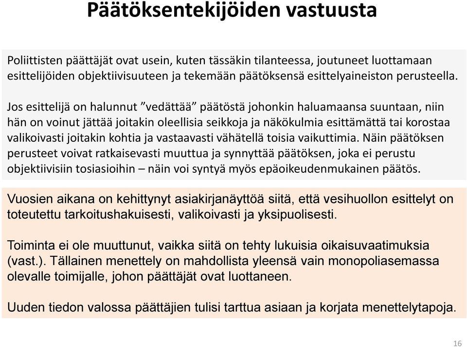 Jos esittelijä on halunnut vedättää päätöstä johonkin haluamaansa suuntaan, niin hän on voinut jättää joitakin oleellisia seikkoja ja näkökulmia esittämättä tai korostaa valikoivasti joitakin kohtia