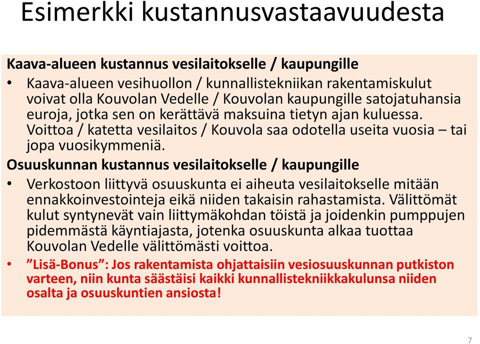 Osuuskunnan kustannus vesilaitokselle / kaupungille Verkostoon liittyvä osuuskunta ei aiheuta vesilaitokselle mitään ennakkoinvestointeja eikä niiden takaisin rahastamista.