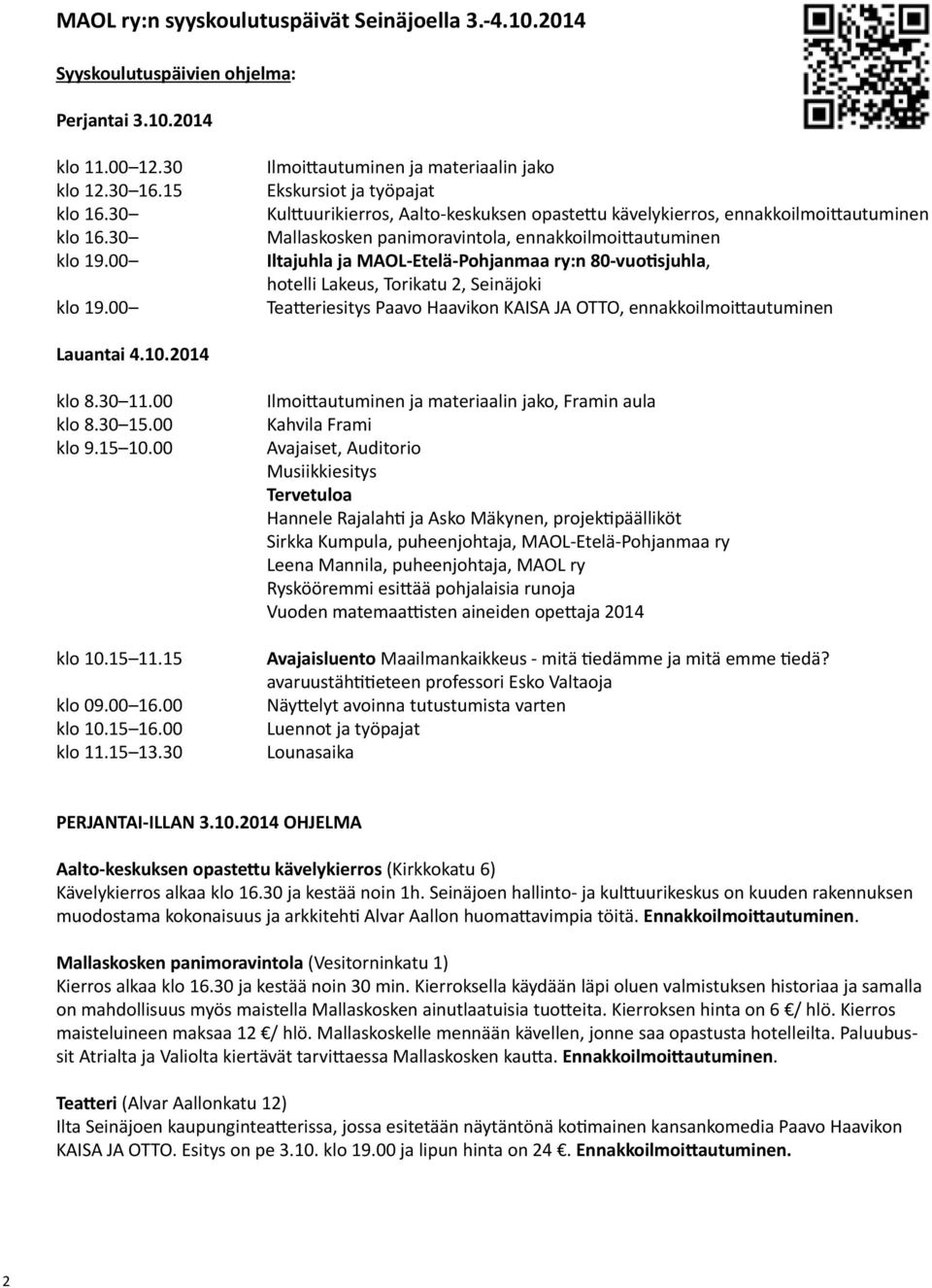 MAOL-Etelä-Pohnmaa ry:n 80-vuotisjuhla, hotelli Lakeus, Torikatu 2, Seinäjoki Teatteriesitys Paavo Haavikon KAISA JA OTTO, ennakkoilmoittautuminen Lauantai 4.10.2014 klo 8.30 11.00 klo 8.30 15.