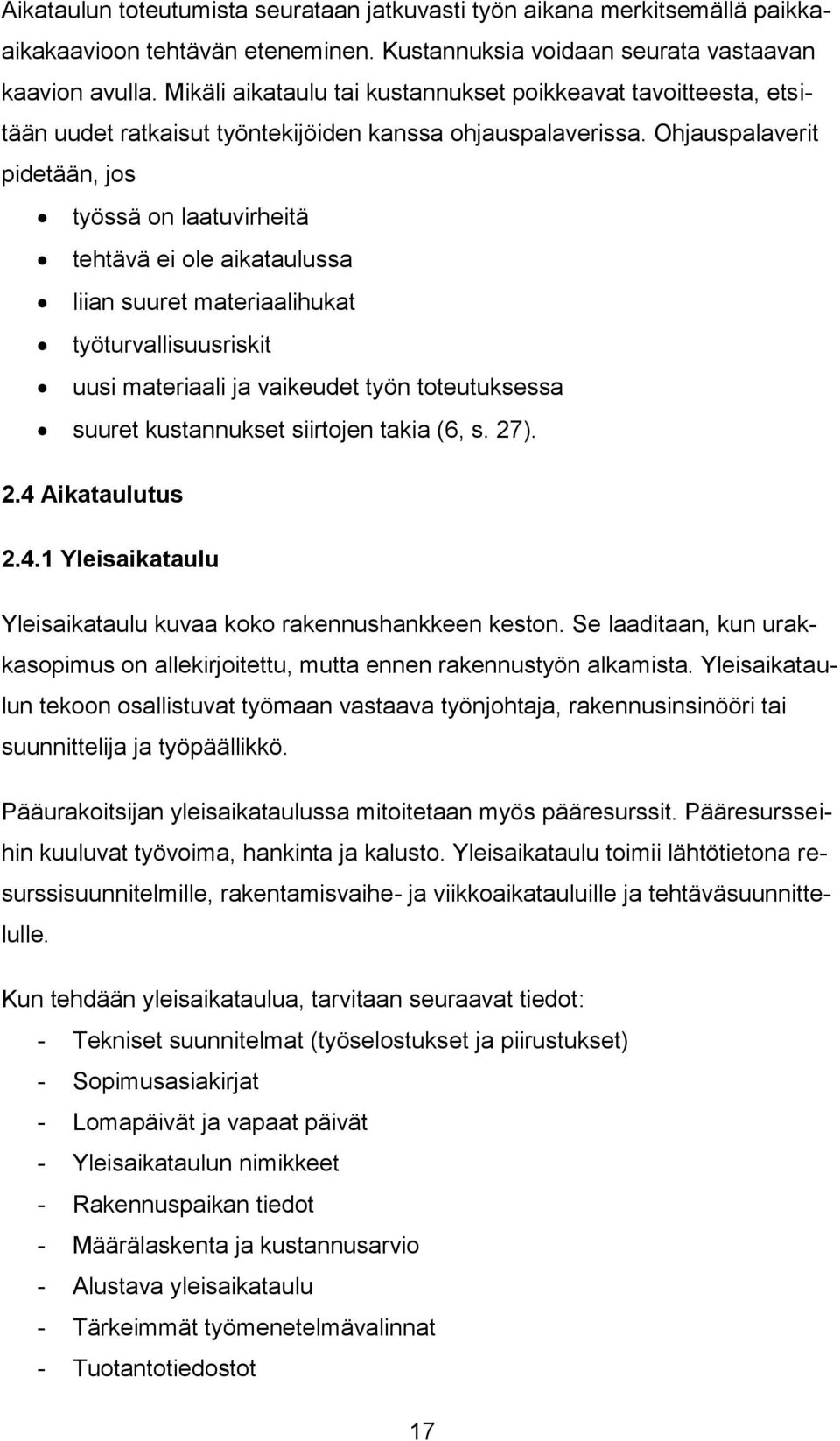 Ohjauspalaverit pidetään, jos työssä on laatuvirheitä tehtävä ei ole aikataulussa liian suuret materiaalihukat työturvallisuusriskit uusi materiaali ja vaikeudet työn toteutuksessa suuret