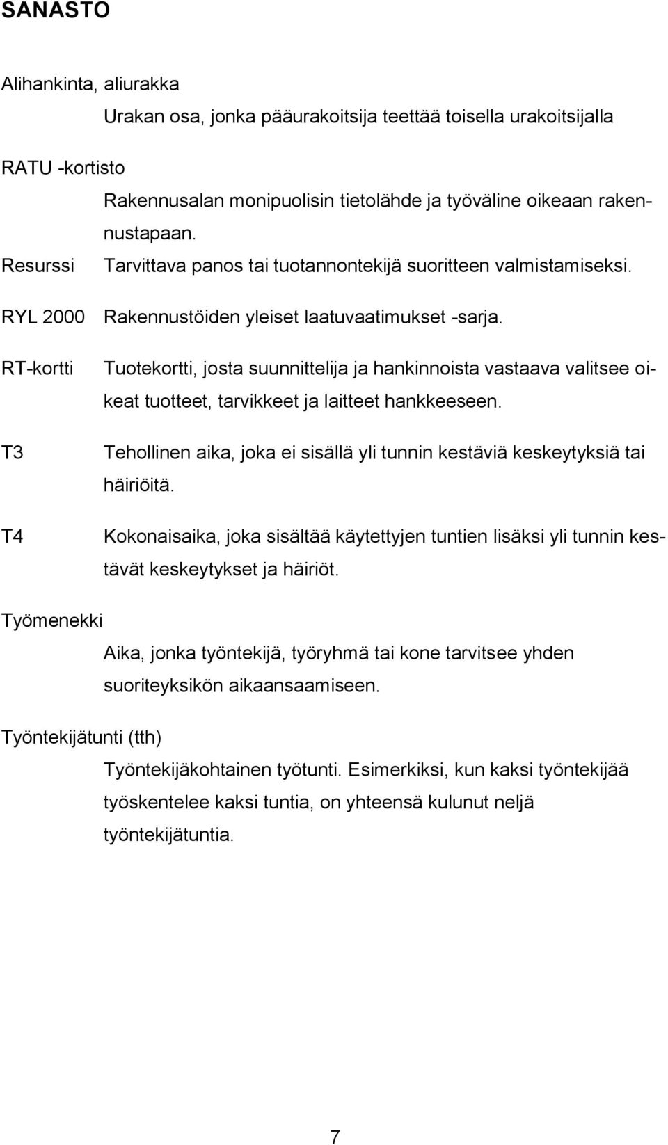 RT-kortti T3 T4 Tuotekortti, josta suunnittelija ja hankinnoista vastaava valitsee oikeat tuotteet, tarvikkeet ja laitteet hankkeeseen.