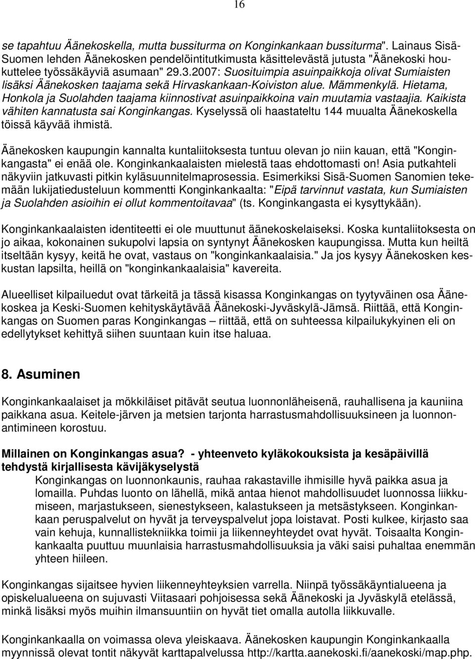 2007: Suosituimpia asuinpaikkoja olivat Sumiaisten lisäksi Äänekosken taajama sekä Hirvaskankaan-Koiviston alue. Mämmenkylä.