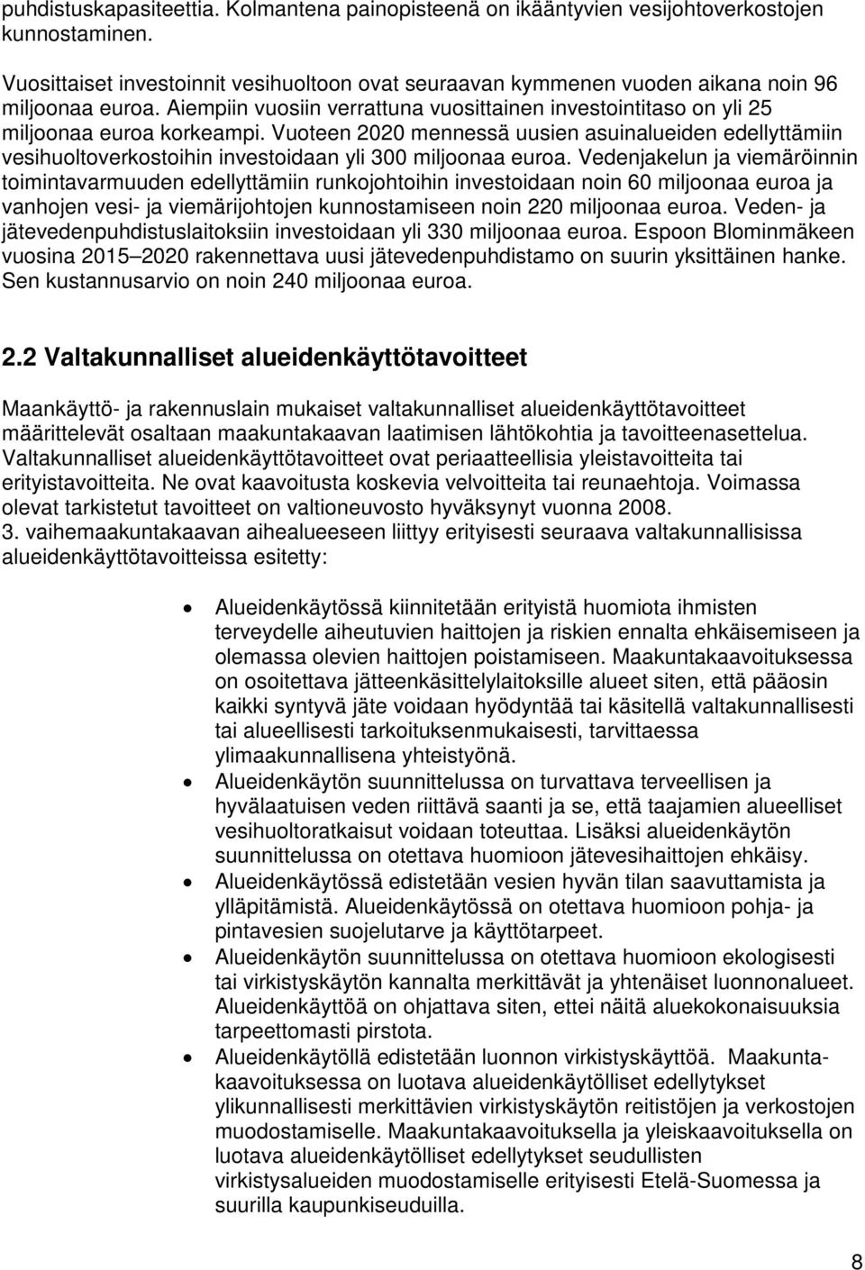 Vuoteen 2020 mennessä uusien asuinalueiden edellyttämiin vesihuoltoverkostoihin investoidaan yli 300 miljoonaa euroa.