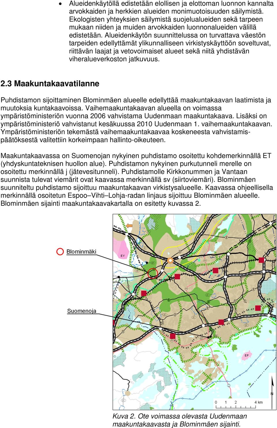 Alueidenkäytön suunnittelussa on turvattava väestön tarpeiden edellyttämät ylikunnalliseen virkistyskäyttöön soveltuvat, riittävän laajat ja vetovoimaiset alueet sekä niitä yhdistävän