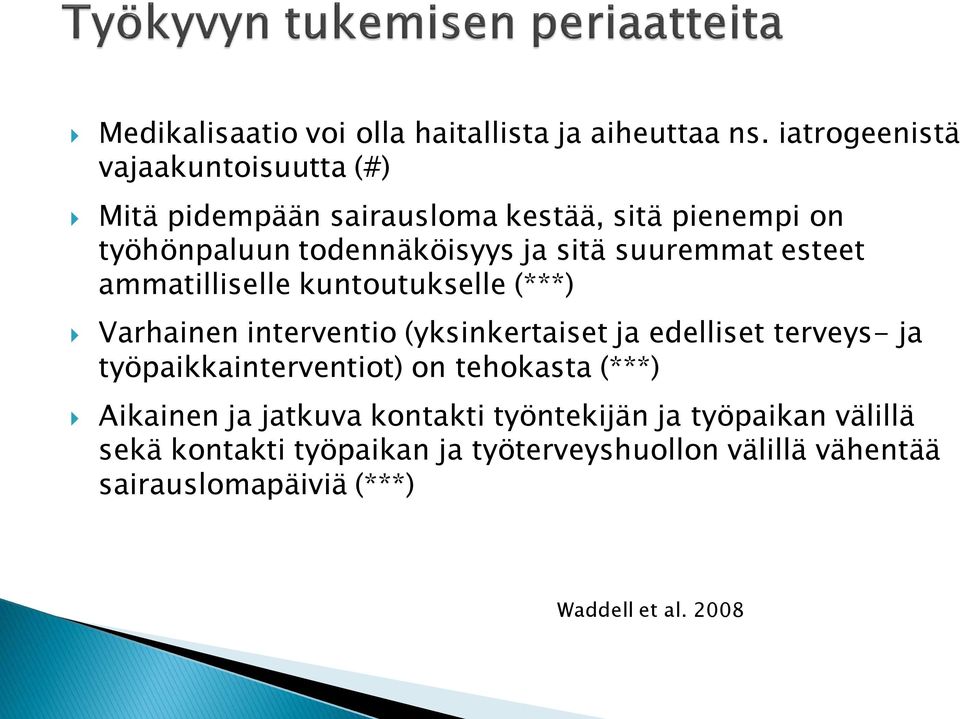 suuremmat esteet ammatilliselle kuntoutukselle (***) Varhainen interventio (yksinkertaiset ja edelliset terveys- ja