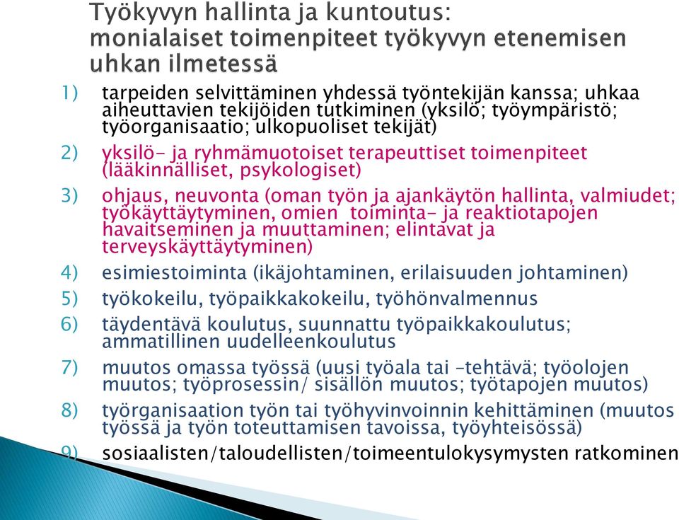 muuttaminen; elintavat ja terveyskäyttäytyminen) 4) esimiestoiminta (ikäjohtaminen, erilaisuuden johtaminen) 5) työkokeilu, työpaikkakokeilu, työhönvalmennus 6) täydentävä koulutus, suunnattu