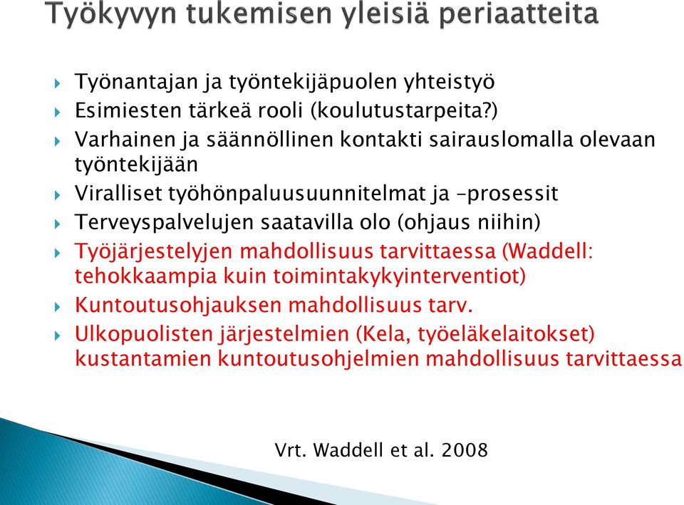 Terveyspalvelujen saatavilla olo (ohjaus niihin) Työjärjestelyjen mahdollisuus tarvittaessa (Waddell: tehokkaampia kuin