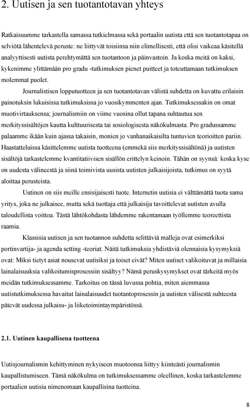 Ja koska meitä on kaksi, kykenimme ylittämään pro gradu -tutkimuksen pienet puitteet ja toteuttamaan tutkimuksen molemmat puolet.