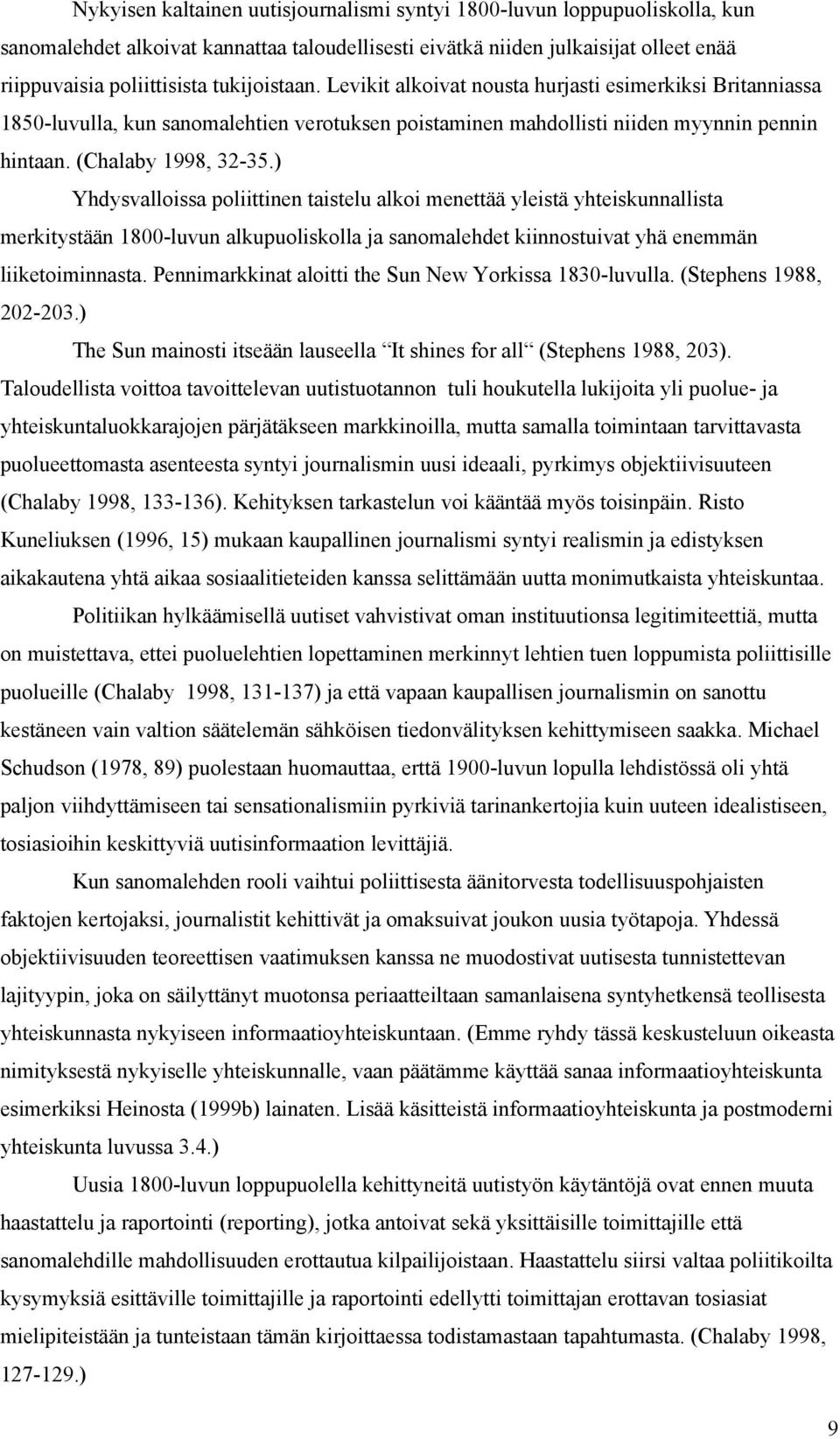 ) Yhdysvalloissa poliittinen taistelu alkoi menettää yleistä yhteiskunnallista merkitystään 1800-luvun alkupuoliskolla ja sanomalehdet kiinnostuivat yhä enemmän liiketoiminnasta.