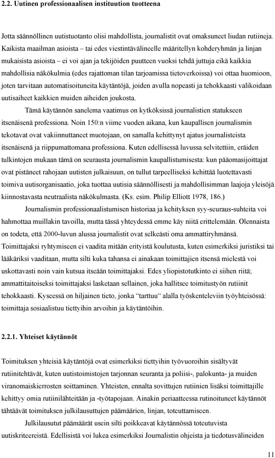 näkökulmia (edes rajattoman tilan tarjoamissa tietoverkoissa) voi ottaa huomioon, joten tarvitaan automatisoituneita käytäntöjä, joiden avulla nopeasti ja tehokkaasti valikoidaan uutisaiheet kaikkien