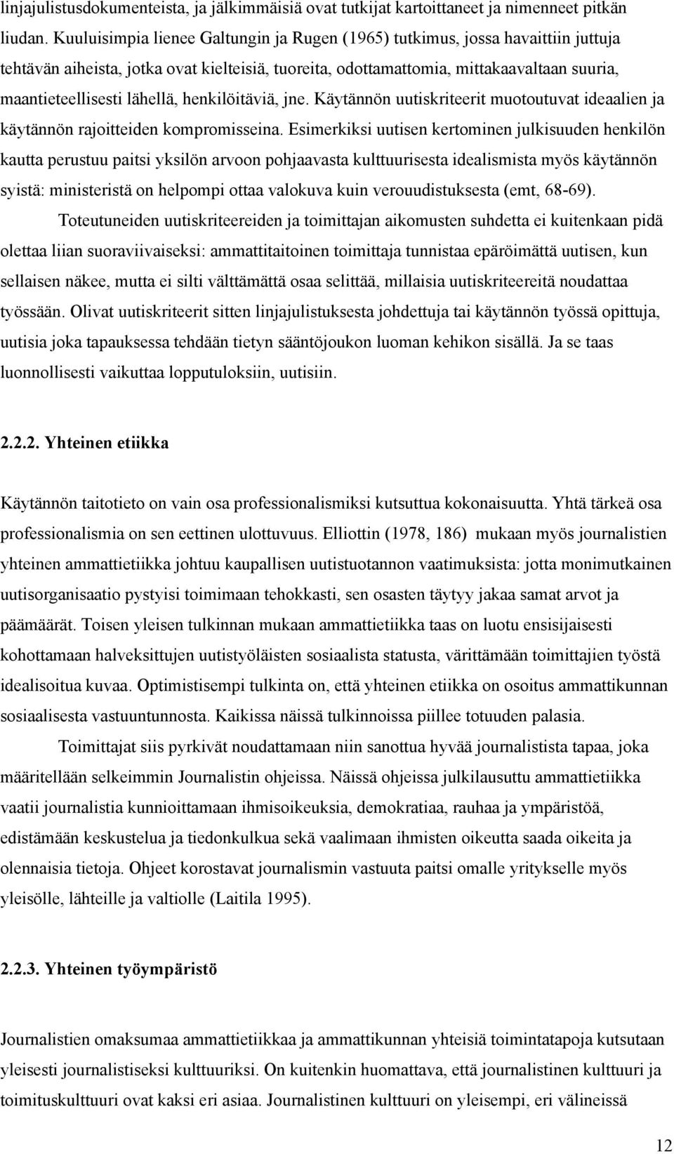 lähellä, henkilöitäviä, jne. Käytännön uutiskriteerit muotoutuvat ideaalien ja käytännön rajoitteiden kompromisseina.