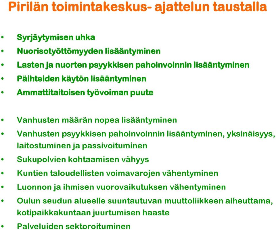 lisääntyminen, yksinäisyys, laitostuminen ja passivoituminen Sukupolvien kohtaamisen vähyys Kuntien taloudellisten voimavarojen vähentyminen Luonnon ja