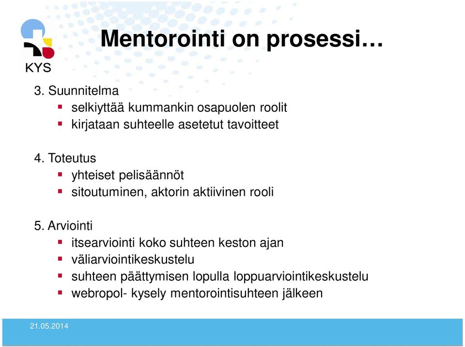 4. Toteutus yhteiset pelisäännöt sitoutuminen, aktorin aktiivinen rooli 5.