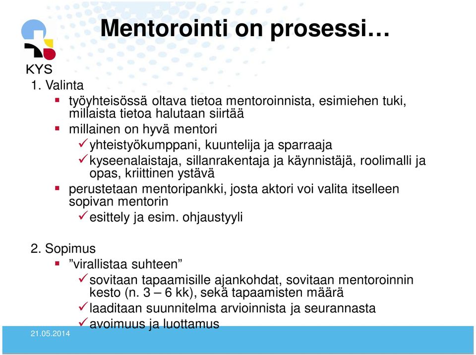 kuuntelija ja sparraaja kyseenalaistaja, sillanrakentaja ja käynnistäjä, roolimalli ja opas, kriittinen ystävä perustetaan mentoripankki, josta