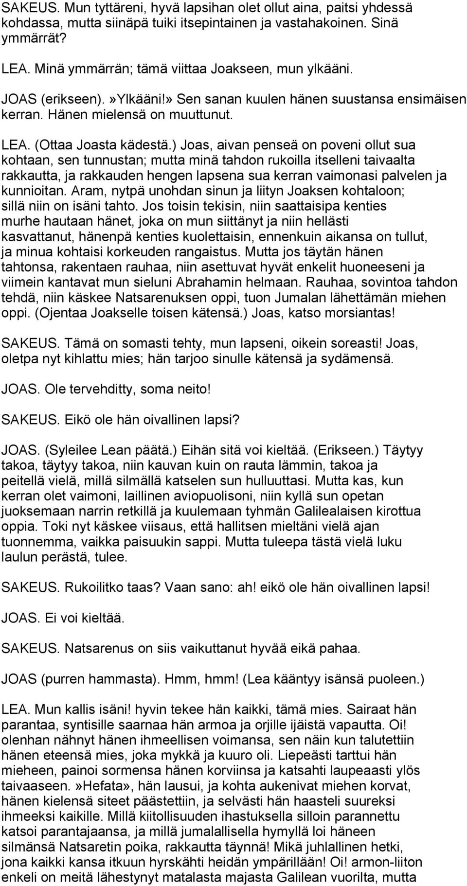 ) Joas, aivan penseä on poveni ollut sua kohtaan, sen tunnustan; mutta minä tahdon rukoilla itselleni taivaalta rakkautta, ja rakkauden hengen lapsena sua kerran vaimonasi palvelen ja kunnioitan.