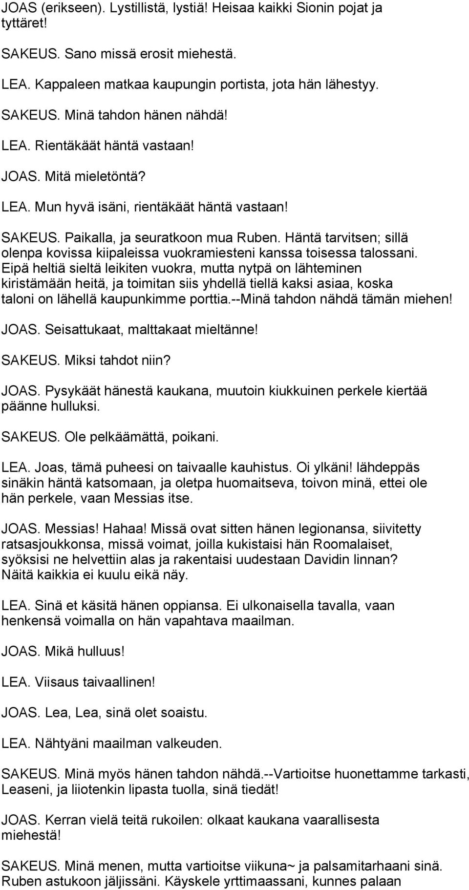 Häntä tarvitsen; sillä olenpa kovissa kiipaleissa vuokramiesteni kanssa toisessa talossani.