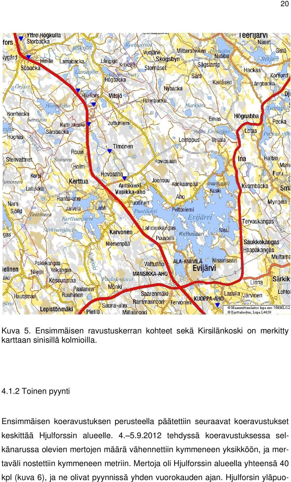 9.2012 tehdyssä koeravustuksessa selkänarussa olevien mertojen määrä vähennettiin kymmeneen yksikköön, ja mertaväli nostettiin