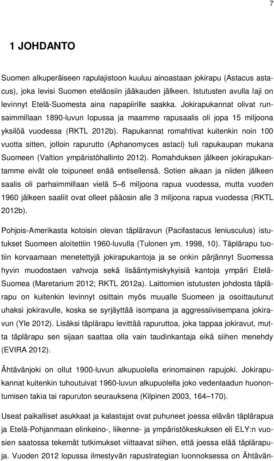 Jokirapukannat olivat runsaimmillaan 1890-luvun lopussa ja maamme rapusaalis oli jopa 15 miljoona yksilöä vuodessa (RKTL 2012b).