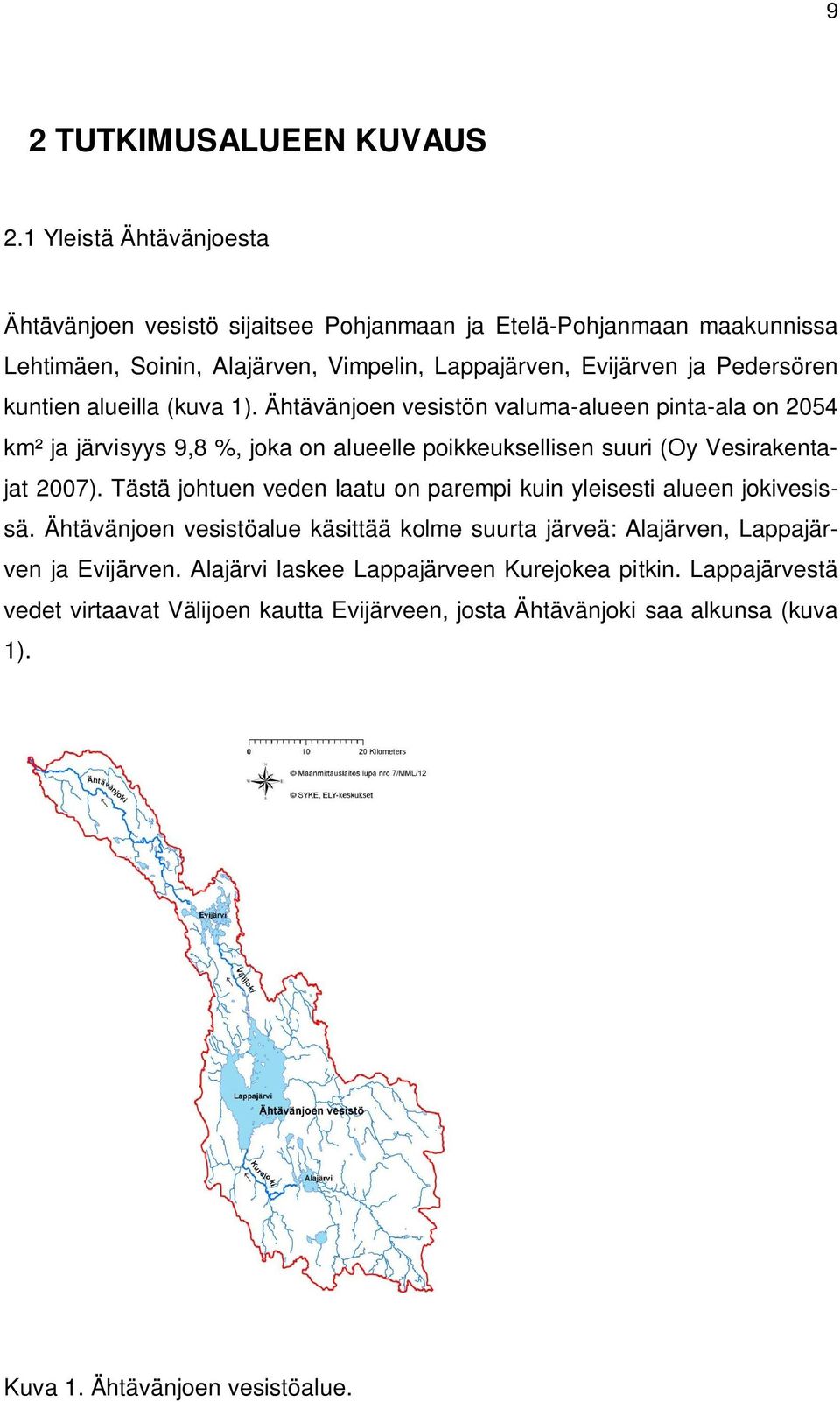 kuntien alueilla (kuva 1). Ähtävänjoen vesistön valuma-alueen pinta-ala on 2054 km² ja järvisyys 9,8 %, joka on alueelle poikkeuksellisen suuri (Oy Vesirakentajat 2007).