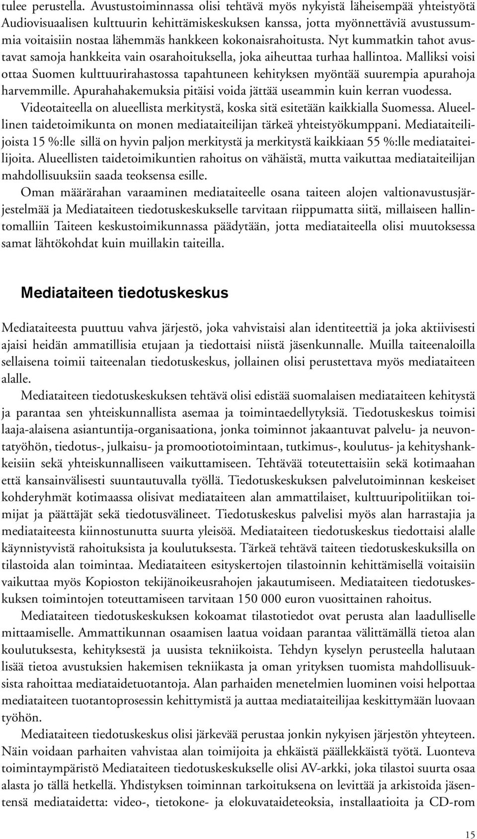 kokonaisrahoitusta. Nyt kummatkin tahot avustavat samoja hankkeita vain osarahoituksella, joka aiheuttaa turhaa hallintoa.