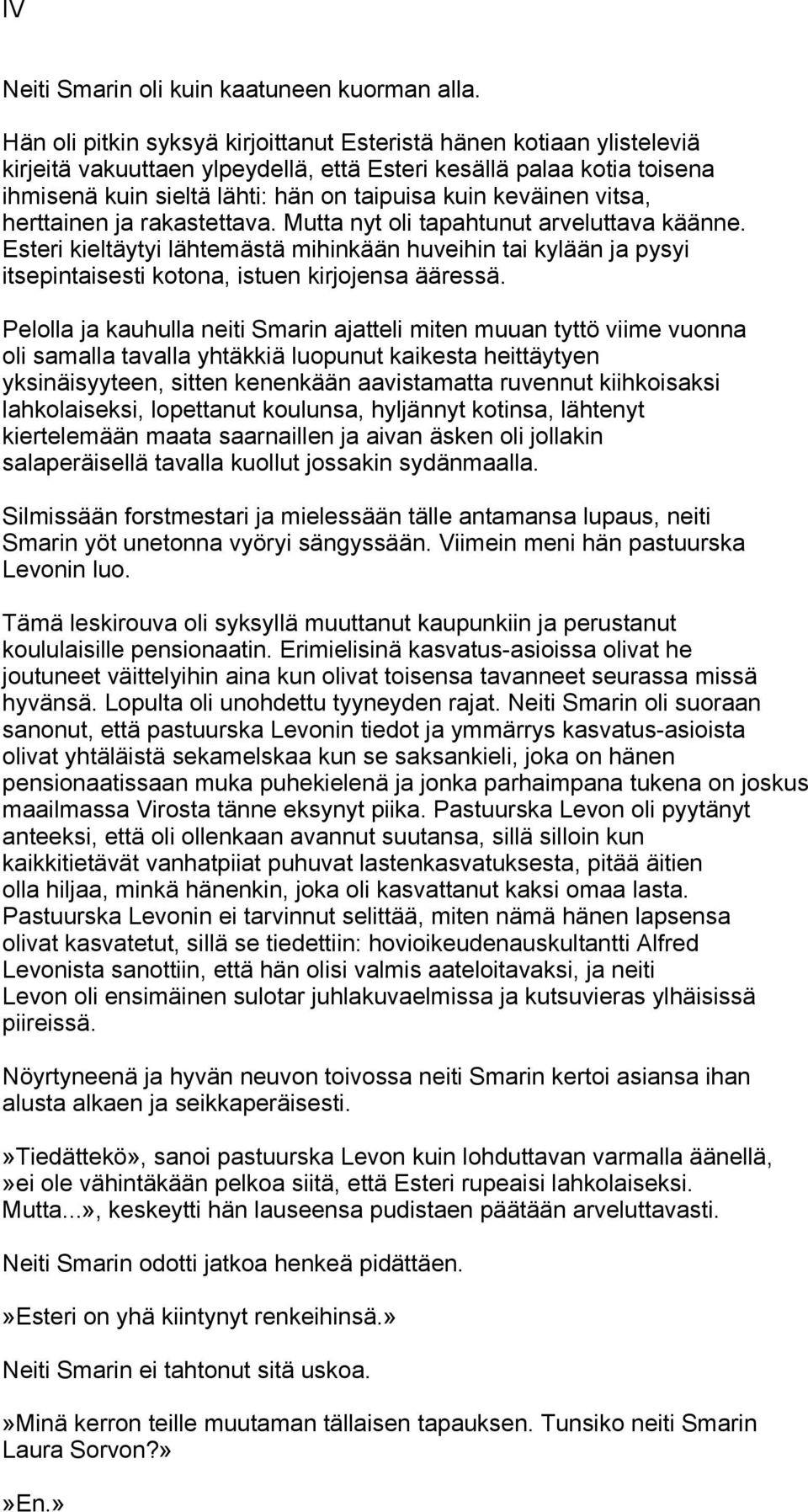 keväinen vitsa, herttainen ja rakastettava. Mutta nyt oli tapahtunut arveluttava käänne.