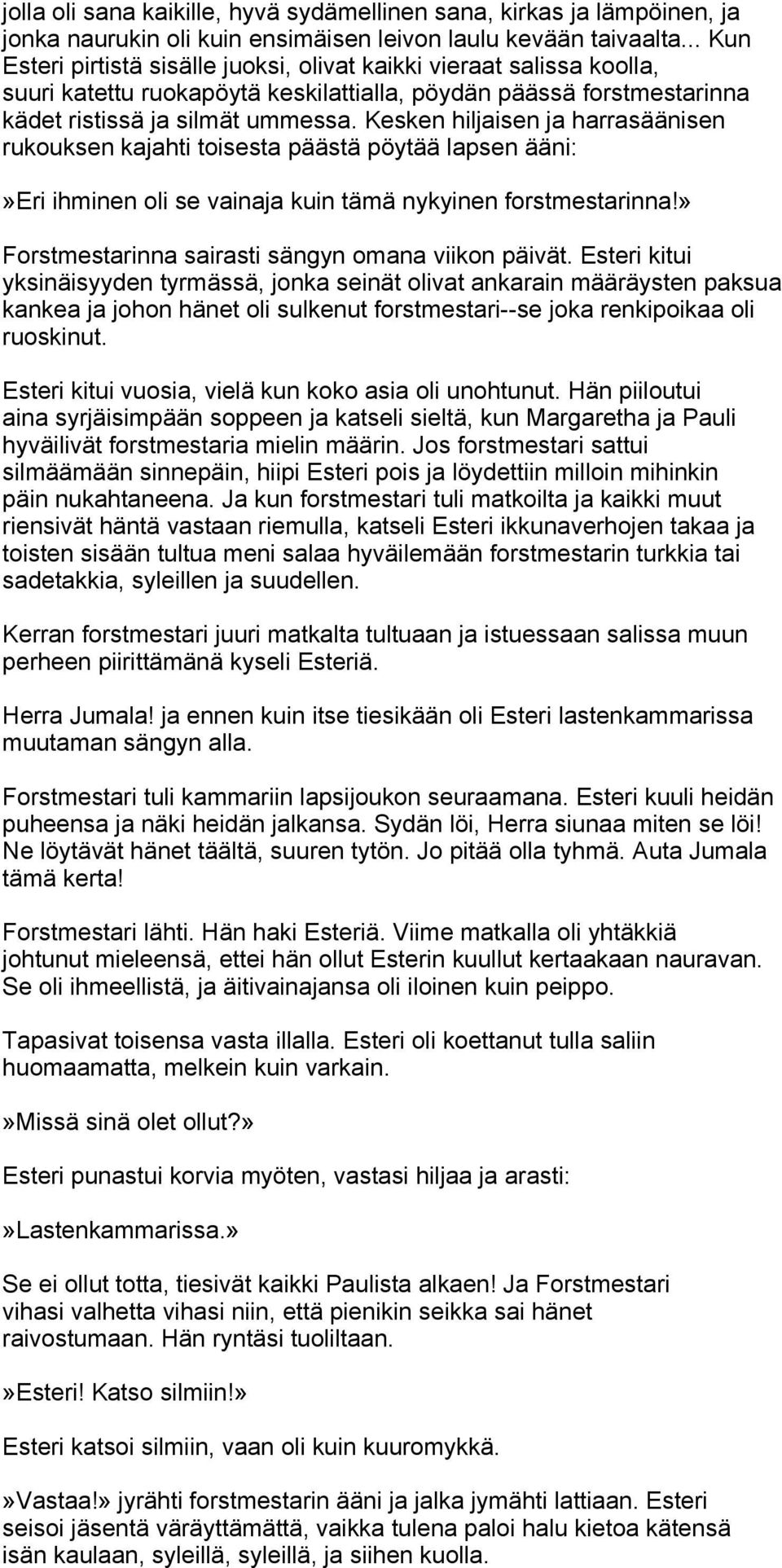 Kesken hiljaisen ja harrasäänisen rukouksen kajahti toisesta päästä pöytää lapsen ääni:»eri ihminen oli se vainaja kuin tämä nykyinen forstmestarinna!