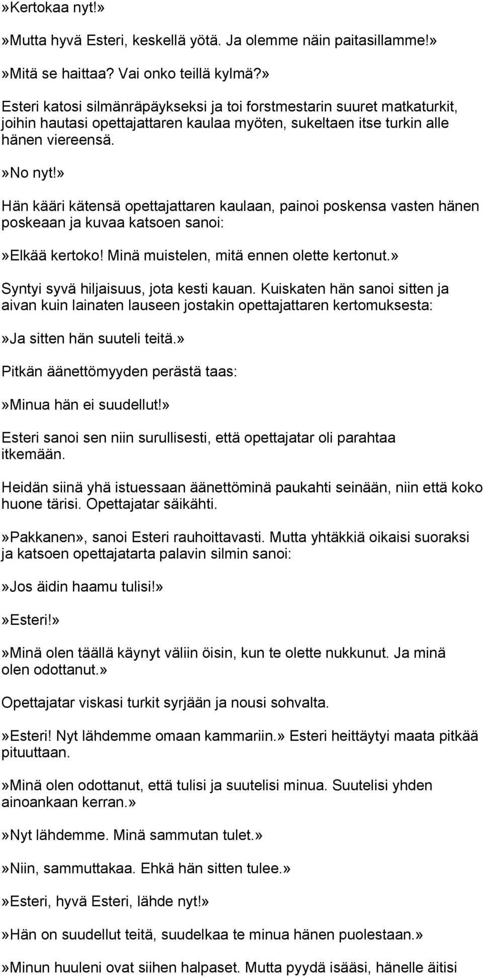 » Hän kääri kätensä opettajattaren kaulaan, painoi poskensa vasten hänen poskeaan ja kuvaa katsoen sanoi:»elkää kertoko! Minä muistelen, mitä ennen olette kertonut.