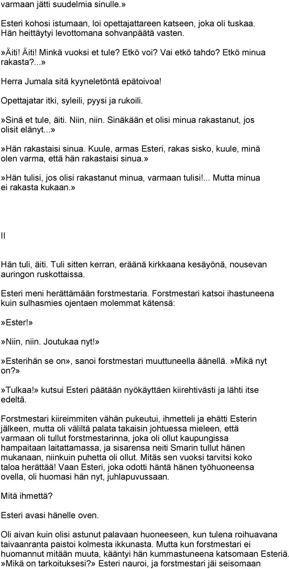 Sinäkään et olisi minua rakastanut, jos olisit elänyt...»»hän rakastaisi sinua. Kuule, armas Esteri, rakas sisko, kuule, minä olen varma, että hän rakastaisi sinua.