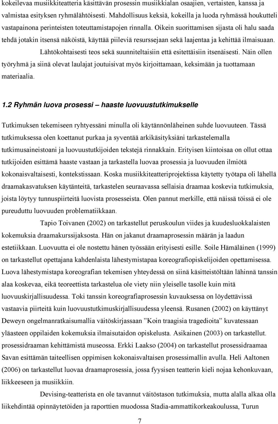 Oikein suorittamisen sijasta oli halu saada tehdä jotakin itsensä näköistä, käyttää piileviä resurssejaan sekä laajentaa ja kehittää ilmaisuaan.