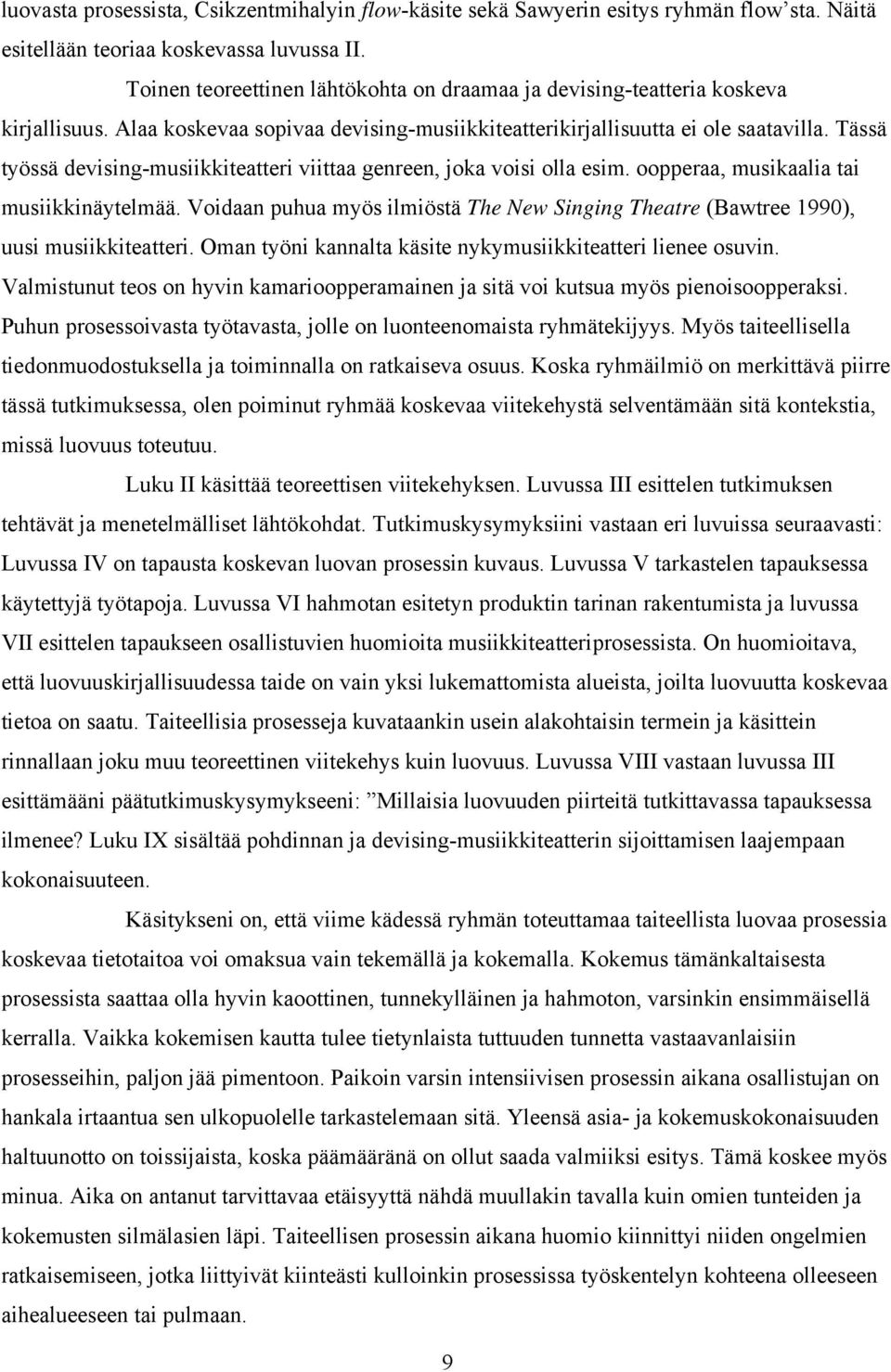 Tässä työssä devising-musiikkiteatteri viittaa genreen, joka voisi olla esim. oopperaa, musikaalia tai musiikkinäytelmää.