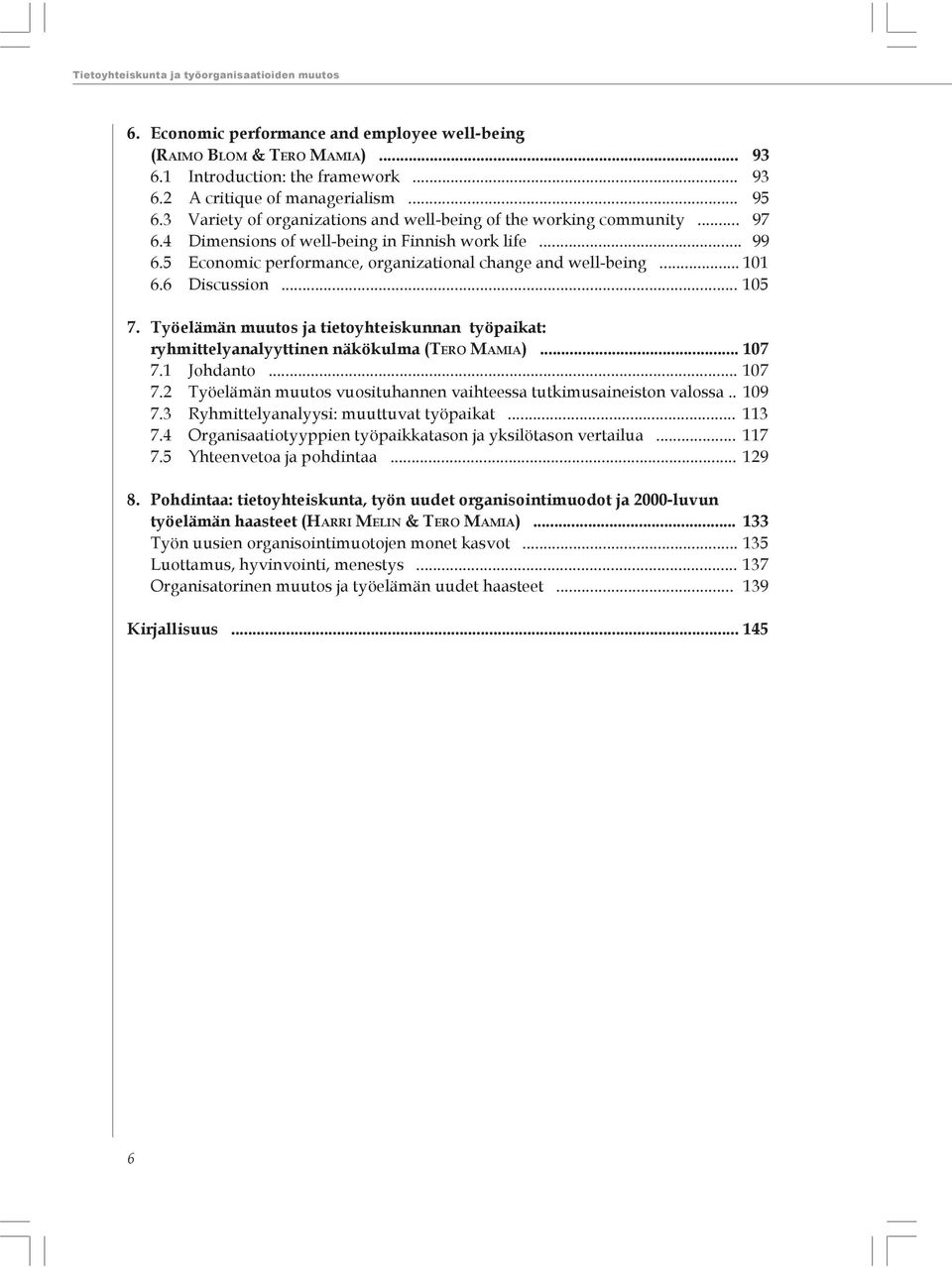 .. 101 6.6 Discussion... 105 7. Työelämän muutos ja tietoyhteiskunnan työpaikat: ryhmittelyanalyyttinen näkökulma (TERO MAMIA)... 107 7.