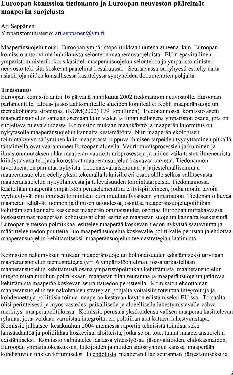 EU:n epävirallinen ympäristöministerikokous käsitteli maaperänsuojelun selontekoa ja ympäristöministerineuvosto teki sitä koskevat päätelmät kesäkuussa.