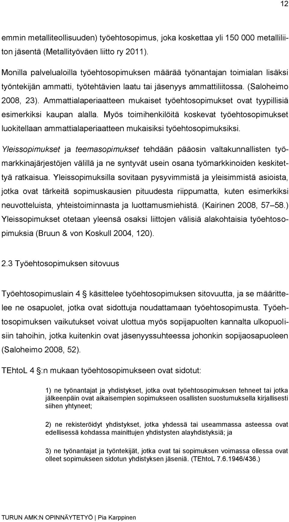 Ammattialaperiaatteen mukaiset työehtosopimukset ovat tyypillisiä esimerkiksi kaupan alalla.