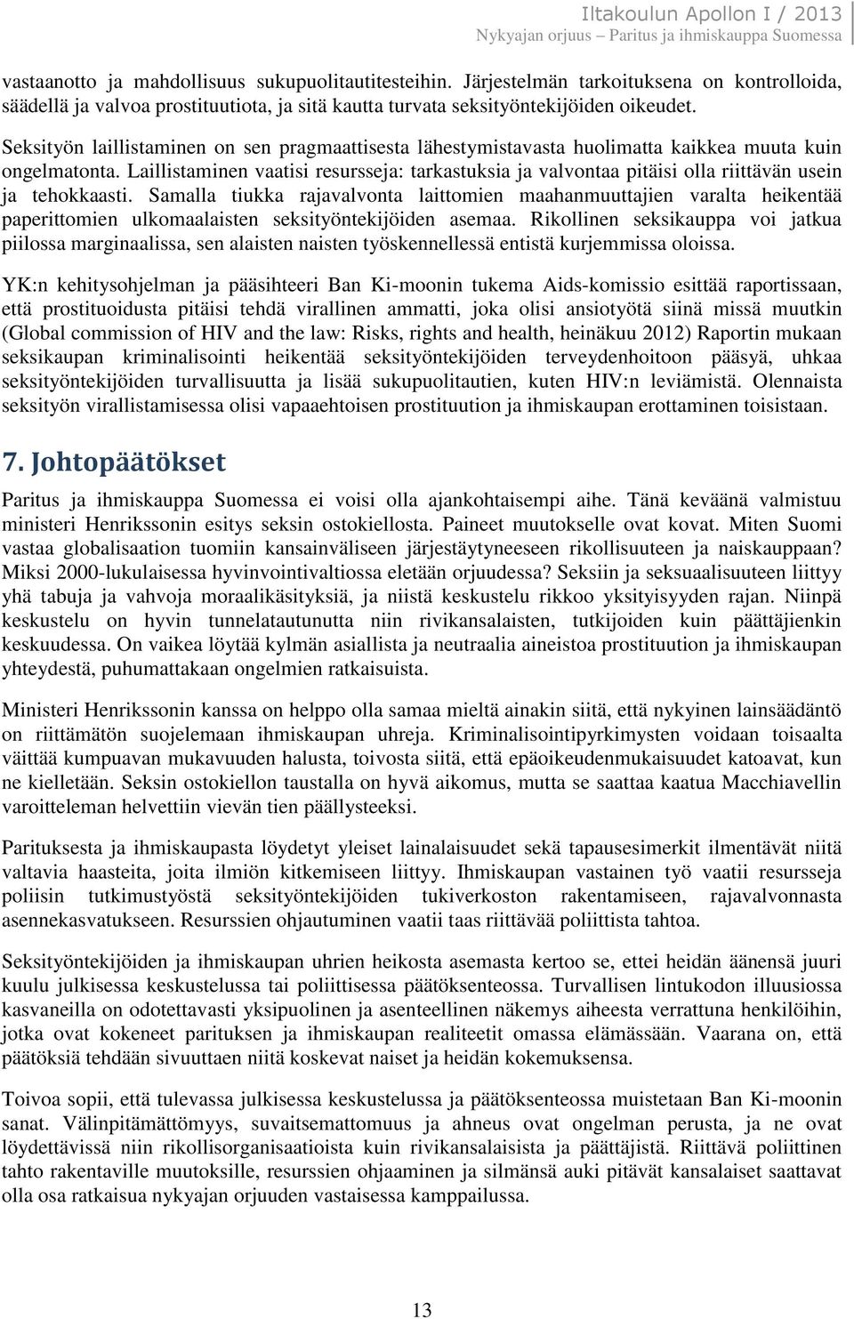 Seksityön laillistaminen on sen pragmaattisesta lähestymistavasta huolimatta kaikkea muuta kuin ongelmatonta.