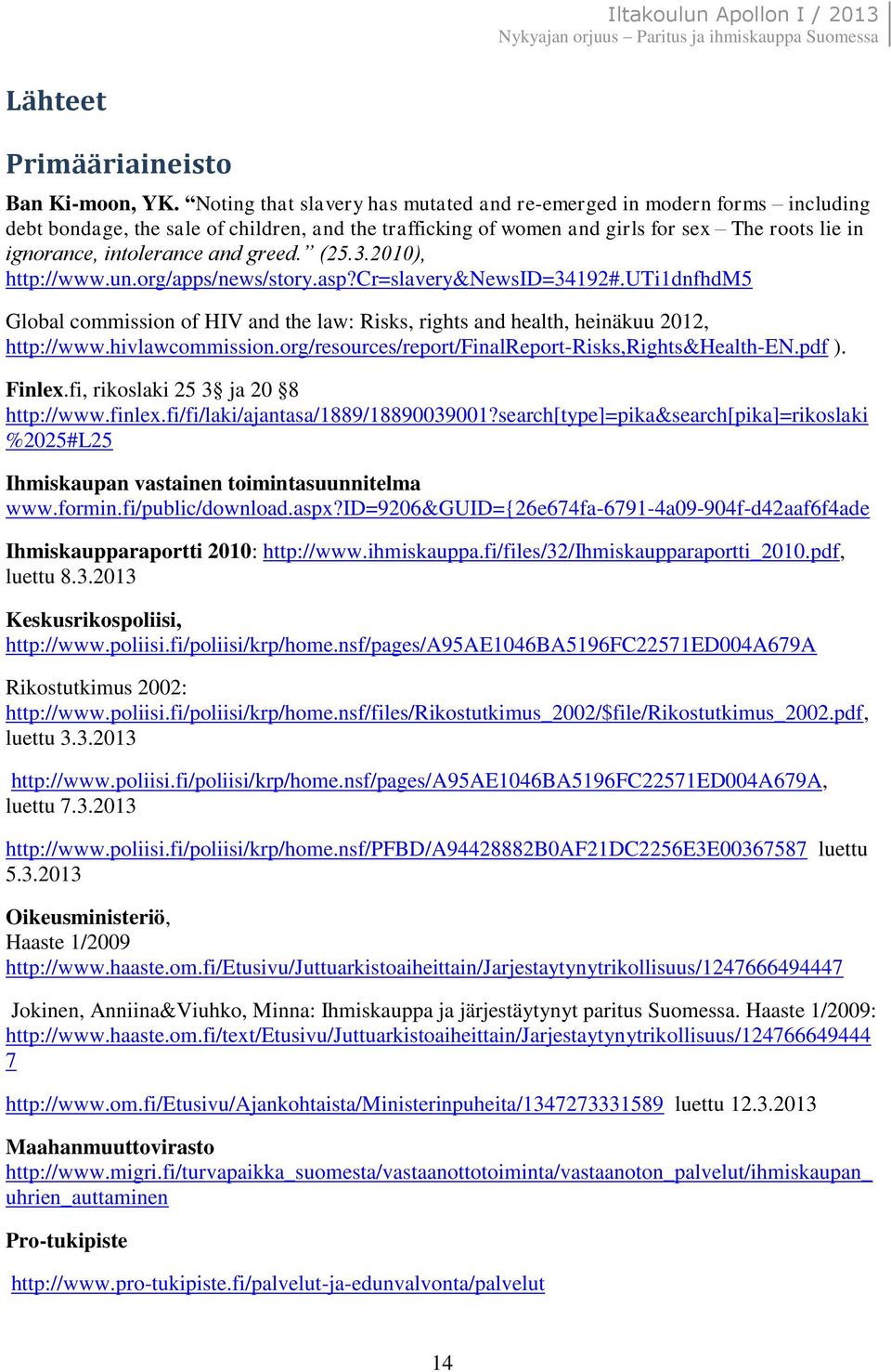 greed. (25.3.2010), http://www.un.org/apps/news/story.asp?cr=slavery&newsid=34192#.uti1dnfhdm5 Global commission of HIV and the law: Risks, rights and health, heinäkuu 2012, http://www.